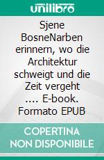 Sjene BosneNarben erinnern, wo die Architektur schweigt und die Zeit vergeht .... E-book. Formato EPUB ebook