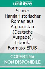 Scheer HamlaHistorischer Roman aus Afghanistan (Deutsche Ausgabe). E-book. Formato EPUB ebook