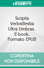 Scriptis VerbisBestia Ultra Umbras. E-book. Formato EPUB ebook