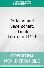 Religion und Gesellschaft. E-book. Formato EPUB ebook