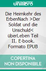 Die Heimkehr des ErbenNach >Der Soldat und die Unschuld< überLeben Teil II. E-book. Formato EPUB ebook