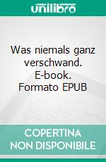 Was niemals ganz verschwand. E-book. Formato EPUB ebook
