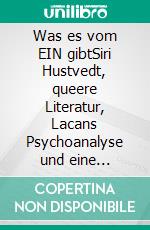Was es vom EIN gibtSiri Hustvedt, queere Literatur, Lacans Psychoanalyse und eine Anleitung zur Selbstpraxis. E-book. Formato EPUB ebook