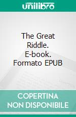 The Great Riddle. E-book. Formato EPUB ebook