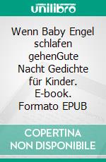 Wenn Baby Engel schlafen gehenGute Nacht Gedichte für Kinder. E-book. Formato EPUB ebook