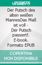 Der Putsch des alten weißen MannesDas Maß ist voll - Der Putsch passiert!. E-book. Formato EPUB ebook