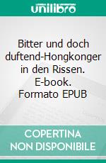 Bitter und doch duftend-Hongkonger in den Rissen. E-book. Formato EPUB ebook