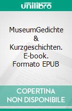 MuseumGedichte & Kurzgeschichten. E-book. Formato EPUB ebook