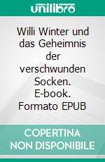 Willi Winter und das Geheimnis der verschwunden Socken. E-book. Formato EPUB ebook