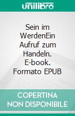 Sein im WerdenEin Aufruf zum Handeln. E-book. Formato EPUB ebook