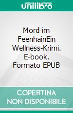 Mord im FeenhainEin Wellness-Krimi. E-book. Formato EPUB ebook