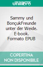 Sammy und BonçukFreunde unter der Weide. E-book. Formato EPUB ebook
