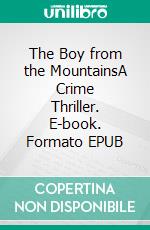 The Boy from the MountainsA Crime Thriller. E-book. Formato EPUB ebook