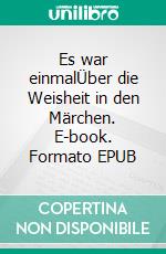 Es war einmalÜber die Weisheit in den Märchen. E-book. Formato EPUB ebook