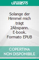Solange der Himmel mich trägt 2Abspann. E-book. Formato EPUB ebook