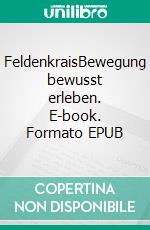 FeldenkraisBewegung bewusst erleben. E-book. Formato EPUB ebook