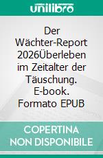 Der Wächter-Report 2026Überleben im Zeitalter der Täuschung. E-book. Formato EPUB ebook