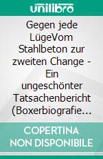 Gegen jede LügeVom Stahlbeton zur zweiten Change - Ein ungeschönter Tatsachenbericht (Boxerbiografie Red Light Mike). E-book. Formato EPUB ebook