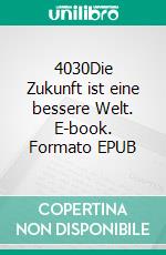 4030Die Zukunft ist eine bessere Welt. E-book. Formato EPUB ebook