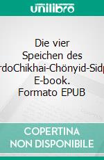 Die vier Speichen des BardoChikhai-Chönyid-Sidpa. E-book. Formato EPUB ebook