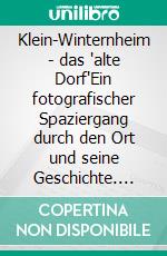 Klein-Winternheim - das "alte Dorf"Ein fotografischer Spaziergang durch den Ort und seine Geschichte. E-book. Formato EPUB ebook