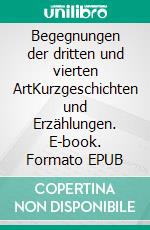 Begegnungen der dritten und vierten ArtKurzgeschichten und Erzählungen. E-book. Formato EPUB ebook