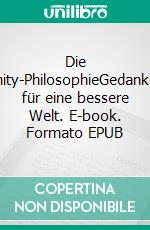 Die Unity-PhilosophieGedanken für eine bessere Welt. E-book. Formato EPUB ebook