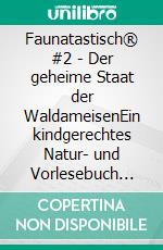 Faunatastisch® #2 - Der geheime Staat der WaldameisenEin kindgerechtes Natur- und Vorlesebuch über Waldameisen, Blattläuse, Marienkäfer und das verborgene Leben im Ameisenhügel. E-book. Formato EPUB ebook