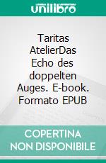 Taritas AtelierDas Echo des doppelten Auges. E-book. Formato EPUB ebook