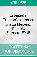 Essentieller TremorGekommen um zu bleiben.. E-book. Formato EPUB ebook