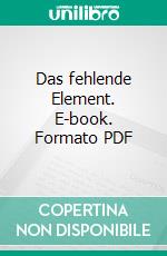 Das fehlende Element. E-book. Formato PDF ebook