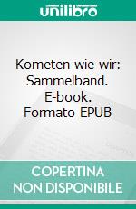 Kometen wie wir: Sammelband. E-book. Formato EPUB ebook