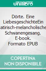 Dörte. Eine LiebesgeschichteEin satirisch-melancholischer Schwanengesang. E-book. Formato EPUB ebook