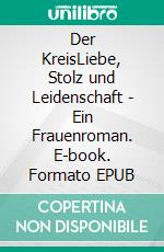 Der KreisLiebe, Stolz und Leidenschaft - Ein Frauenroman. E-book. Formato EPUB ebook