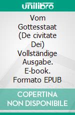 Vom Gottesstaat (De civitate Dei) Vollständige Ausgabe. E-book. Formato EPUB ebook