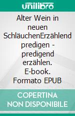 Alter Wein in neuen SchläuchenErzählend predigen - predigend erzählen. E-book. Formato EPUB ebook