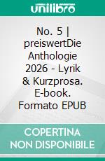 No. 5 | preiswertDie Anthologie 2026 - Lyrik & Kurzprosa. E-book. Formato EPUB ebook