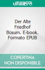 Der Alte Friedhof Büsum. E-book. Formato EPUB ebook