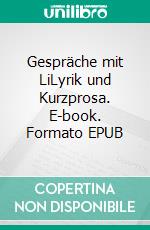 Gespräche mit LiLyrik und Kurzprosa. E-book. Formato EPUB ebook