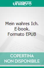 Mein wahres Ich. E-book. Formato EPUB ebook