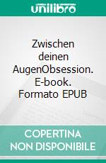 Zwischen deinen AugenObsession. E-book. Formato EPUB ebook