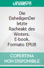 Die EisheiligenDer letzte Racheakt des Winters. E-book. Formato EPUB ebook