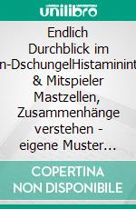 Endlich Durchblick im Histamin-DschungelHistaminintoleranz & Mitspieler Mastzellen, Zusammenhänge verstehen - eigene Muster erkennen. E-book. Formato EPUB ebook