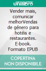 Vender mais, comunicar melhorVendas de género para hotéis e restaurantes. E-book. Formato EPUB ebook