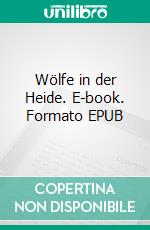 Wölfe in der Heide. E-book. Formato EPUB ebook
