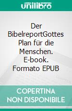 Der BibelreportGottes Plan für die Menschen. E-book. Formato EPUB ebook