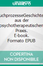 SuchprozesseGeschichten aus der psychotherapeutischen Praxis. E-book. Formato EPUB ebook