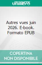 Autres vues juin 2026. E-book. Formato EPUB ebook