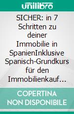 SICHER: in 7 Schritten zu deiner Immobilie in SpanienInklusive Spanisch-Grundkurs für den Immobilienkauf vor Ort. E-book. Formato EPUB ebook