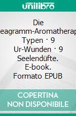 Die Enneagramm-Aromatherapie9 Typen · 9 Ur-Wunden · 9 Seelendüfte. E-book. Formato EPUB ebook